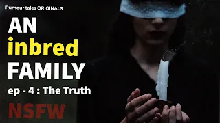 An Inbred Family | Ep-4 : The Truth | Official Documentary | #top10