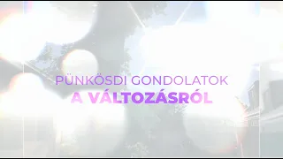 Pünkösdi gondolatok a változásról