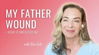 How My Father Wound Impacted My Life + How I Healed - Terri Cole