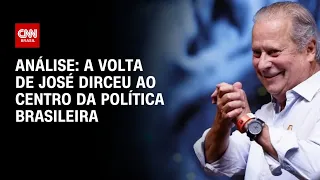 Análise: A volta de José Dirceu ao centro da política brasileira | WW