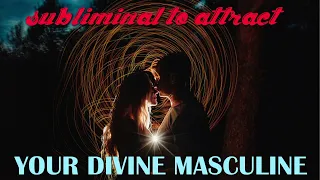 WARNING: DANGEROUS & POWERFUL! Tested Subliminal to AWAKEN and ATTRACT your DIVINE MASCULINE