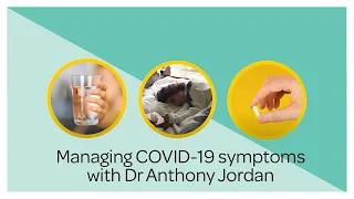 How to manage COVID-19 symptoms at home with Dr Anthony Jordan