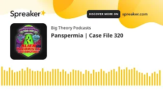 Panspermia | Case File 320