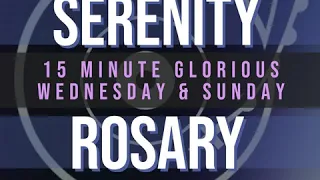 15 Minute Rosary - 3 - Glorious - Wednesday & Sunday - SERENITY