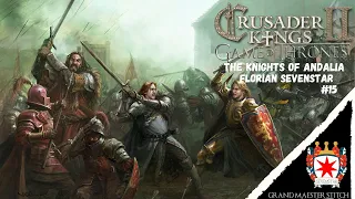 CK2 Game of Thrones | The Knights of Andalia - Florian Sevenstar #15 | The Lion and the Star.