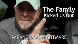 The Family Kicked Us Out... OMG   Paranormal Nightmare