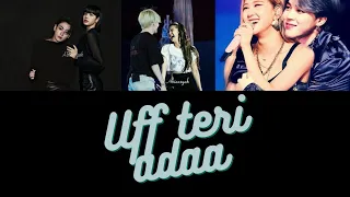 Uff teri adaa song | #liskook #taennie #jirosé #bts #blackpink #lisa #jennie #rosé #v #jk #jimin