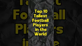 Top 10 Tallest Football Players in the World #shorts #football