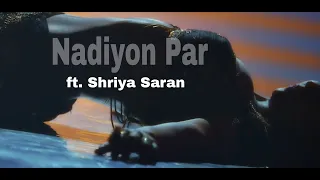 Shriya Saran - HOT Edit! - Nadiyon Par Song