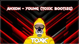 AhXon - Young (Toxic Bootleg)