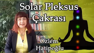 3. ÇAKRA - SOLAR PLEKSUS ÇAKRASINI TIKAYAN DUYGULAR NELERDİR? - ÜÇÜNCÜ ÇAKRA DENGELEME