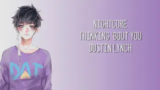 Thinking 'Bout You - Dustin Lynch - Nightcore