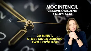 Użyj Mocy Intencji. 30 minut na następne 30 lat.