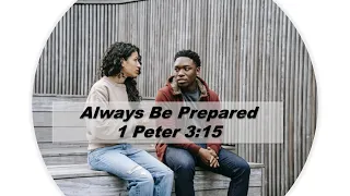 Always Be Prepared | 1 Peter 3:15