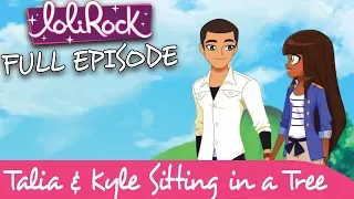 LoliRock - Talia & Kyle Sitting in a Tree | FULL EPISODE | Series 1, Episode 8 | LoliRock