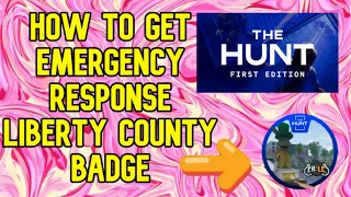 How to get Emergency Response : Liberty County Badge - Roblox THE HUNT