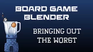 Board Game Blender -  Bringing Out The Worst