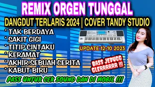 REMIX ORGEN TUNGGAL- DANGDUT TERLARIS 2024❗Cover Tandy Studio❗Tak berdaya, Sakit gigi, Titip cintaku