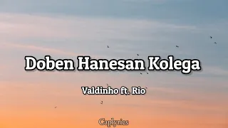 Valdinho ft. Rio - Doben Hanesan Kolega(lyrics)🎵