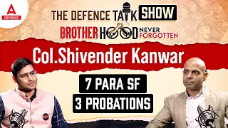 The Defence Talk Show | Brotherhood Never Forgotten | Col. Shivender Kanwar - 7 Para SF/3 Probations