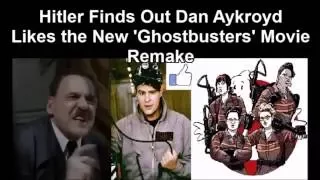 Hitler Finds Out Dan Aykroyd Likes the New 'Ghostbusters' Movie Remake