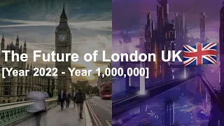 Future of London UK (Year 2022 - Year 1,000,000)