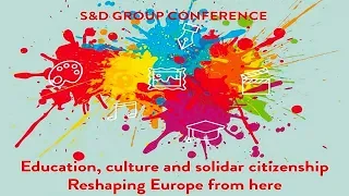 S&D Group Conference: Education, Culture and Solidar Citizenship - Reshaping Europe from here - ORI