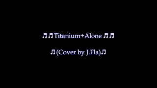 Titanium+Alone (Cover by J.Fla) Lyrics