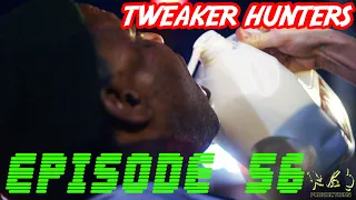 Tweaker Hunters - Episode 56
