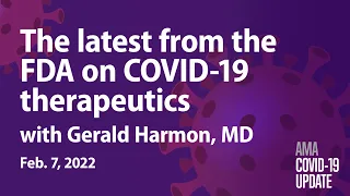Dr. Gerald Harmon, on what to know about COVID-19 therapeutics | COVID-19 Update for Feb. 7, 2022