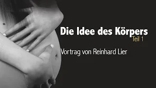 Die Idee des Körpers & Ein Kurs in Wundern (Teil 1 von 2), Vortrag von Reinhard Lier