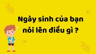 Ngày sinh của bạn nói lên điều gì? Cho bạn biết bạn có năng lực gì ?