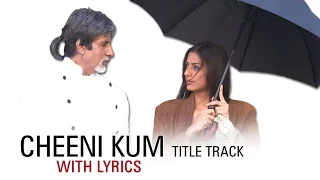 Cheeni Kum | Full Song With Lyrical | Amitabh Bachchan & Tabu