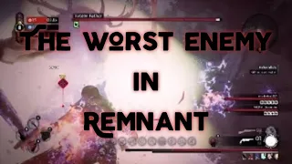 Remnant from the ashes * The worst enemy in the remnant