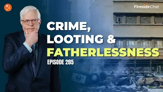 Fireside Chat Ep. 285 — Crime, Looting, and Fatherlessness | Fireside Chat