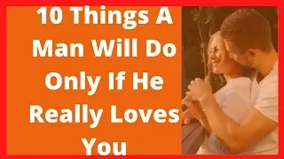 10 Things A Man Will Do Only If He Really Loves You