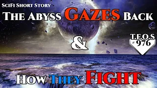 The Abyss Gazes Back & How They Fight  | Humans are space Orcs | HFY | TFOS976