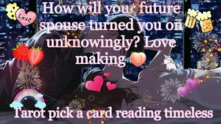 How will your future spouse turned you on🍑🍒🍇 Unknowingly ? Love🥰😘😍 making with them . Tarot🌛⭐🌜🔮🧿