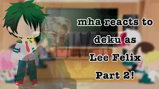 MHA reacts to Deku as Lee Felix !PART 2! | Ecru | [NOT ORIGINAL] (mhaxskz)