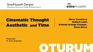 Oturum: Cinematic Thought, Aesthetic and Time  |  Uluslararası Sinema ve Felsefe Sempozyumu IV