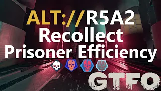GTFO ALT://R5A2 "Recollect" Prisoner Efficiency