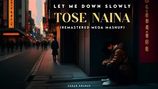 Let Me Down Slowly x Tose Naina (Mega Mashup) | Lyrical Video | Sagar Swarup