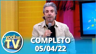 Você na TV (05/04/22) | Completo:  Mulher coloca detetive para ex marido; Esposa trai marido