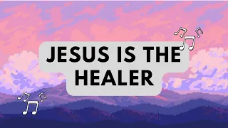 Jesus is the Healer | CSS