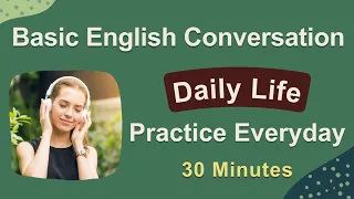 Basic English Conversation Practice - Daily Life conversation - Practice Everyday