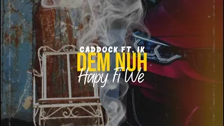 Caddock ft. IK - Dem Nuh Happy Fi We