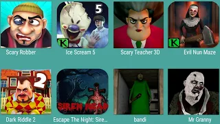 Scary Robber,Ice Scream 5,Scary Teacher 3D,Evil Nun Maze,Dark Riddle 2,Escape The Night,Bandi,Granny