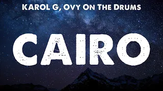 KAROL G, Ovy On The Drums - Cairo (Lyrics) Ozuna Ft. Feid, KAROL G, Romeo Santos, David Bisbal