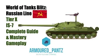 World of Tanks Blitz: Russian Line - Tier X IS-7 Complete Guide