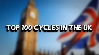 Top 100 Cycles in the UK 2019!!